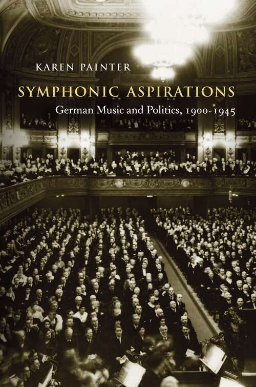 Book cover of Symphonic Aspirations: German Music and Politics, 1900-1945