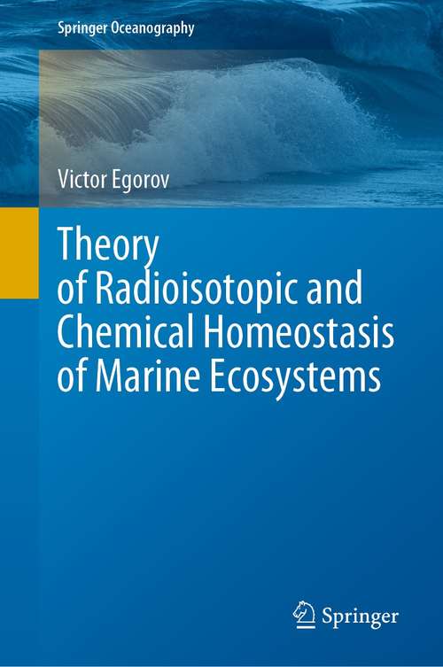 Book cover of Theory of Radioisotopic and Chemical Homeostasis of Marine Ecosystems (1st ed. 2021) (Springer Oceanography)