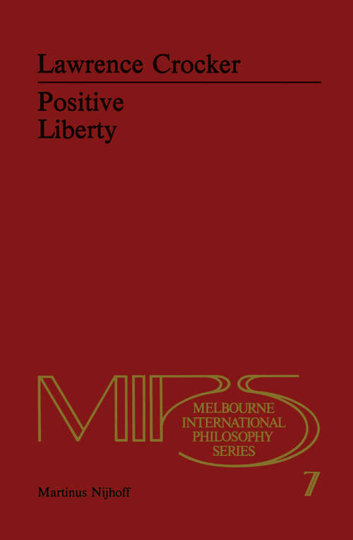 Book cover of Positive Liberty: An Essay in Normative Political Philosophy (1980) (Melbourne International Philosophy Series #7)