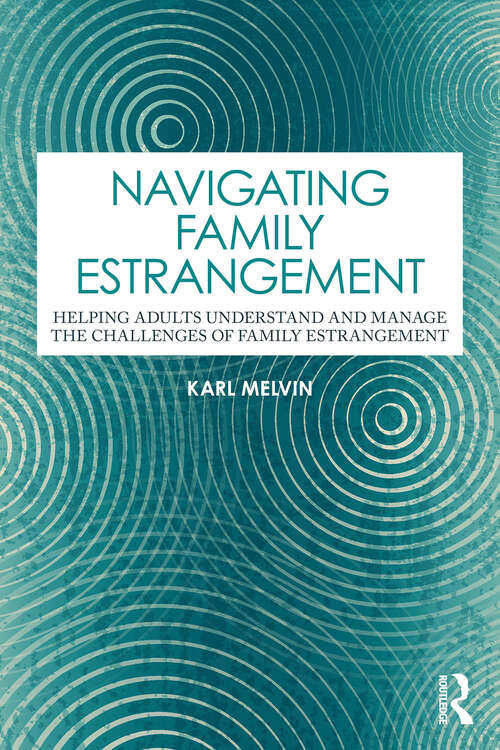 Book cover of Navigating Family Estrangement: Helping Adults Understand and Manage the Challenges of Family Estrangement