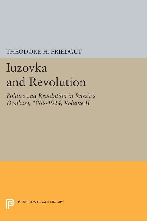 Book cover of Iuzovka and Revolution, Volume II: Politics and Revolution in Russia's Donbass, 1869-1924