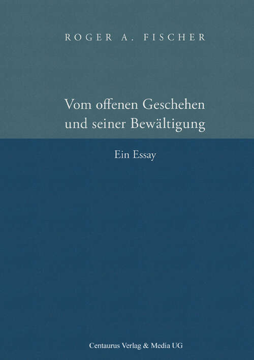 Book cover of Vom offenen Geschehen und seiner Bewältigung: Ein Essay (1. Aufl. 2010) (Reihe Philosophie #33)