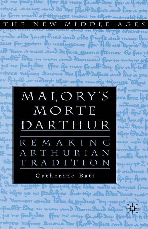 Book cover of Malory's Morte D'Arthur: Remaking Arthurian Tradition (1st ed. 2002) (The New Middle Ages)