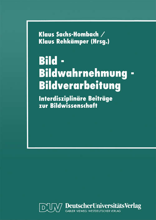 Book cover of Bild - Bildwahrnehmung - Bildverarbeitung: Interdisziplinäre Beiträge zur Bildwissenschaft (1998)