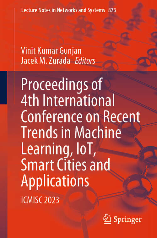 Book cover of Proceedings of 4th International Conference on Recent Trends in Machine Learning, IoT, Smart Cities and Applications: ICMISC 2023 (2024) (Lecture Notes in Networks and Systems #873)