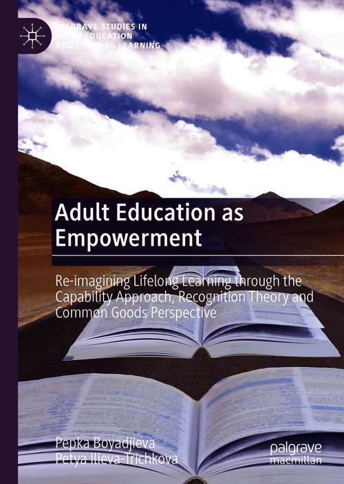 Book cover of Adult Education as Empowerment: Re-imagining Lifelong Learning through the Capability Approach, Recognition Theory and Common Goods Perspective (1st ed. 2021) (Palgrave Studies in Adult Education and Lifelong Learning)