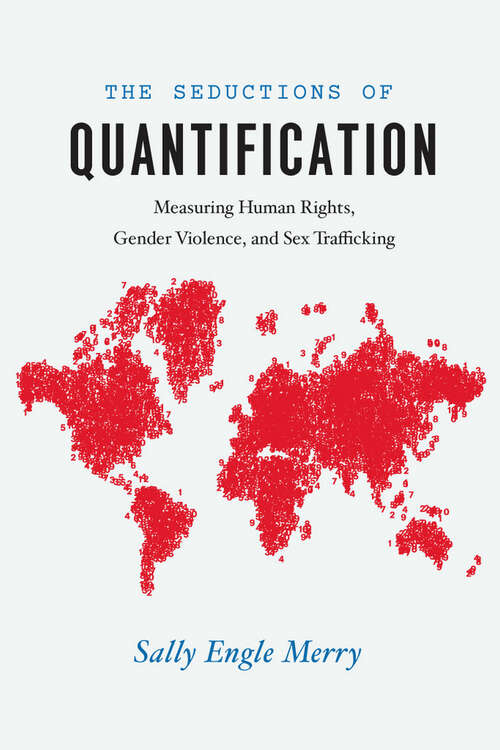 Book cover of The Seductions of Quantification: Measuring Human Rights, Gender Violence, and Sex Trafficking (Chicago Series in Law and Society)