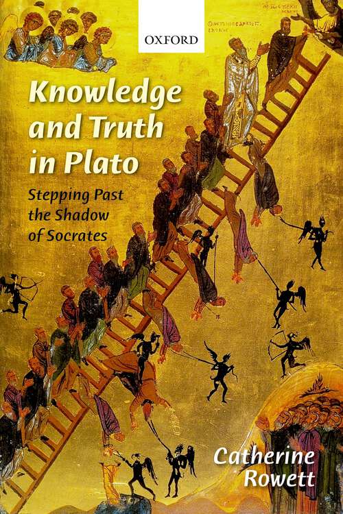 Book cover of Knowledge and Truth in Plato: Stepping Past the Shadow of Socrates