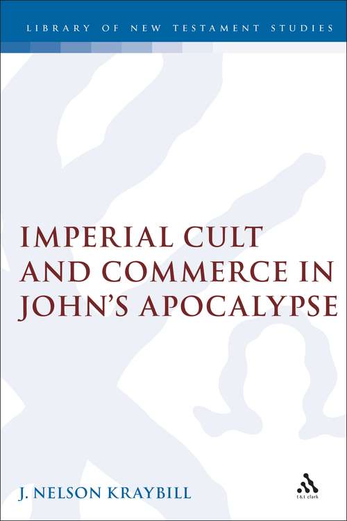 Book cover of Imperial Cult and Commerce in John's Apocalypse (The Library of New Testament Studies #132)