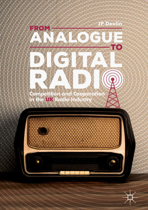 Book cover of From Analogue to Digital Radio: Competition and Cooperation in the UK Radio Industry