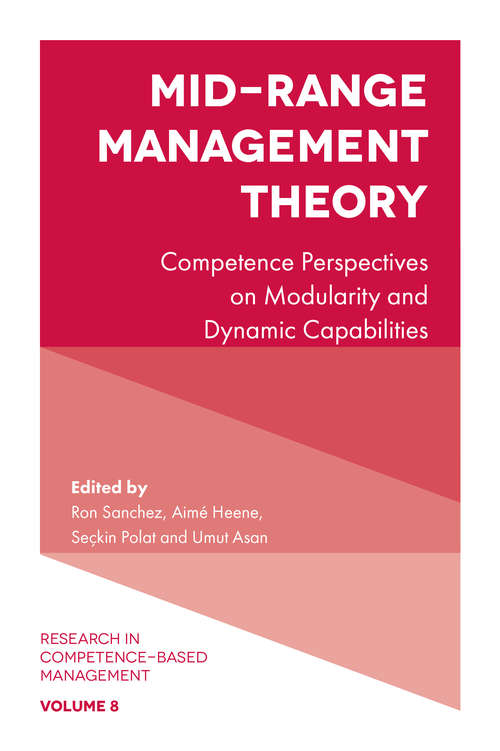 Book cover of Mid-Range Management Theory: Competence Perspectives on Modularity and Dynamic Capabilities (Research in Competence-Based Management #8)