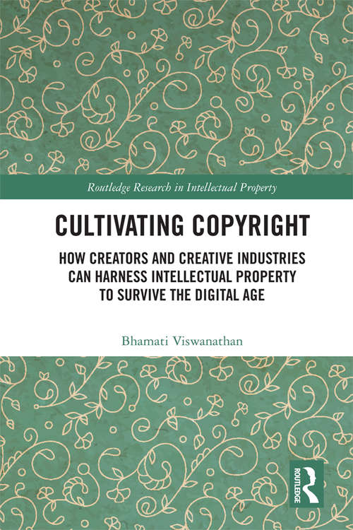 Book cover of Cultivating Copyright: How Creators and Creative Industries Can Harness Intellectual Property to Survive the Digital Age (Routledge Research in Intellectual Property)