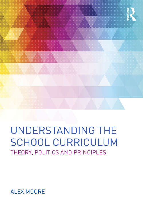 Book cover of Understanding The School Curriculum: Theory, Politics And Principles