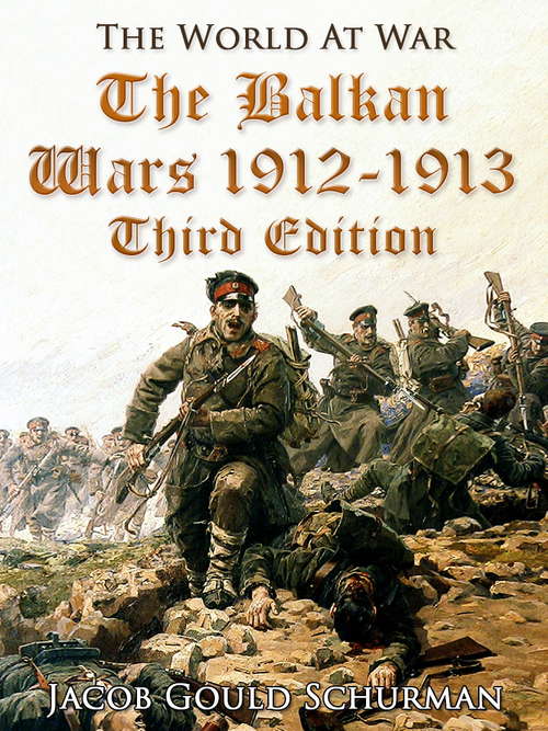 Book cover of The Balkan Wars: 1912-1913 / Third Edition: 1912-1913 Third Edition (The World At War)
