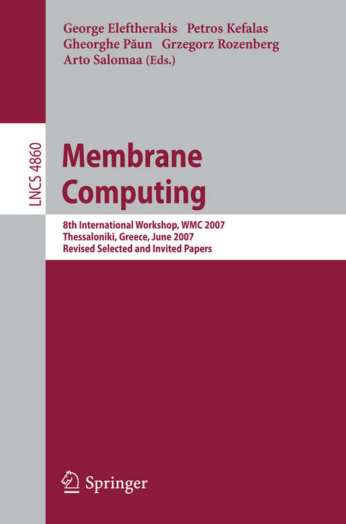 Book cover of Membrane Computing: 8th International Workshop, WMC 2007 Thessaloniki, Greece, June 25-28, 2007 Revised Selected and Invited Papers (2007) (Lecture Notes in Computer Science #4860)