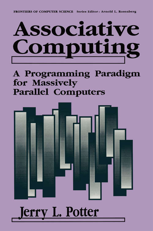 Book cover of Associative Computing: A Programming Paradigm for Massively Parallel Computers (1992) (Frontiers in Computer Science)