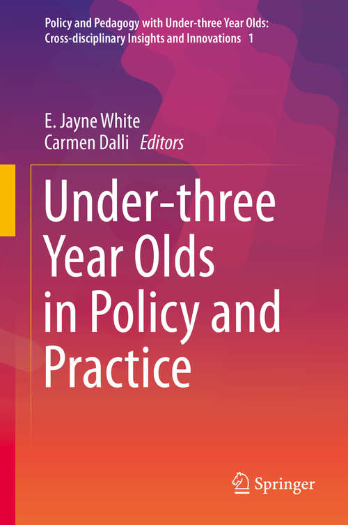 Book cover of Under-three Year Olds in Policy and Practice (1st ed. 2017) (Policy and Pedagogy with Under-three Year Olds: Cross-disciplinary Insights and Innovations)