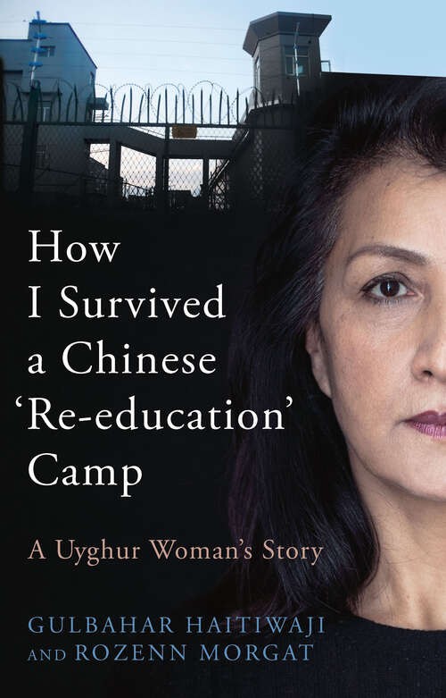 Book cover of How I Survived A Chinese 'Re-education' Camp: A Uyghur Woman’s Story