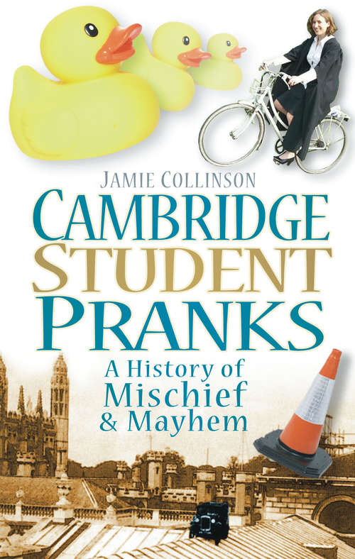 Book cover of Cambridge Student Pranks: A History of Mischief & Mayhem