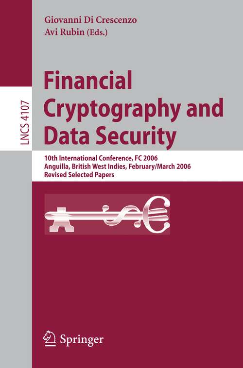 Book cover of Financial Cryptography and Data Security: 10th International Conference, FC 2006 Anguilla, British West Indies, February 27 - March 2, 2006, Revised Selected Papers (2006) (Lecture Notes in Computer Science #4107)