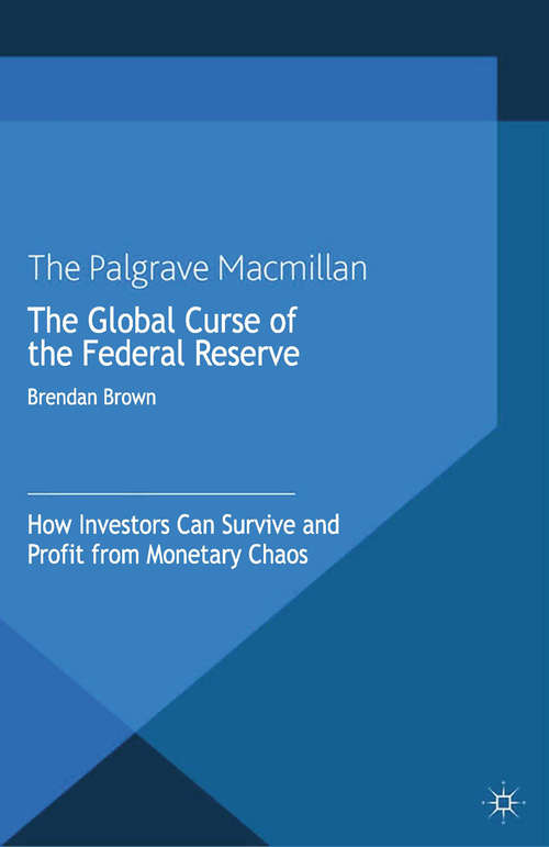 Book cover of The Global Curse of the Federal Reserve: How Investors Can Survive and Profit From Monetary Chaos (2nd ed. 2013)