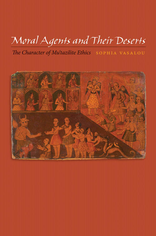 Book cover of Moral Agents and Their Deserts: The Character of Mu'tazilite Ethics