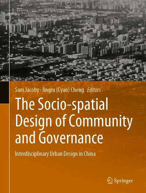 Book cover of The Socio-spatial Design of Community and Governance: Interdisciplinary Urban Design in China (1st ed. 2020)