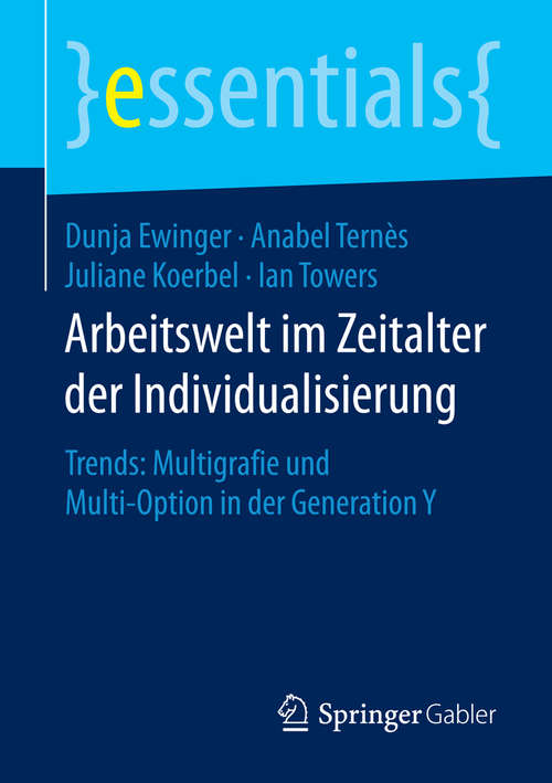 Book cover of Arbeitswelt im Zeitalter der Individualisierung: Trends: Multigrafie und Multi-Option in der Generation Y (1. Aufl. 2016) (essentials)