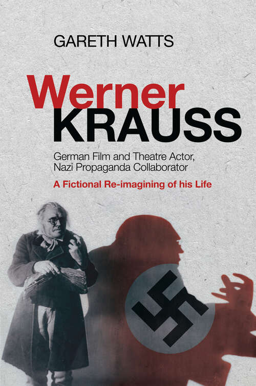 Book cover of Werner Krauss: German Film and Theatre Actor, Nazi Propaganda Collaborator -- A Fictional Re-Imagining of His Life