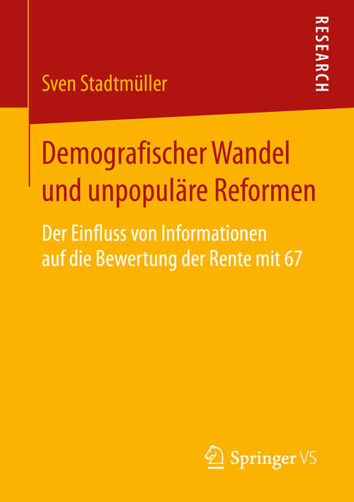 Book cover of Demografischer Wandel und unpopuläre Reformen: Der Einfluss von Informationen auf die Bewertung der Rente mit 67 (1. Aufl. 2016)