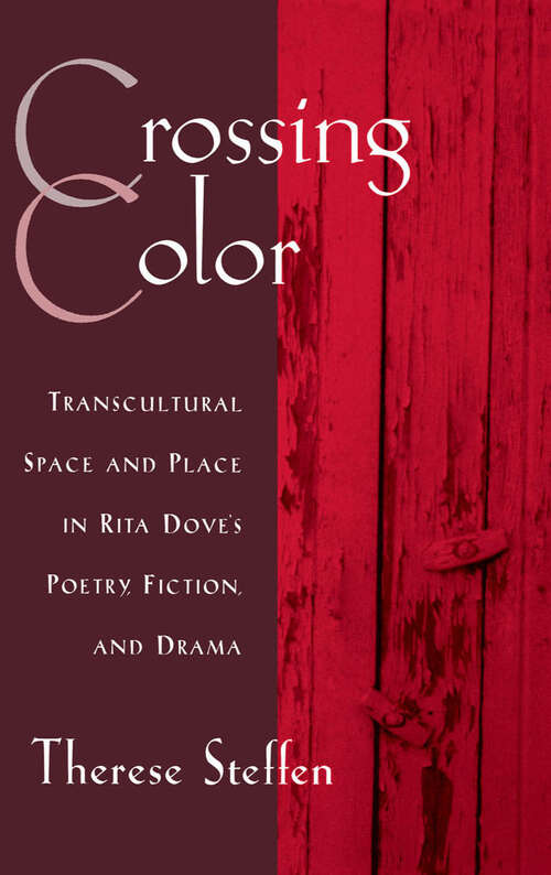 Book cover of Crossing Color: Transcultural Space and Place in Rita Dove's Poetry, Fiction, and Drama (W.E.B. Du Bois Institute)