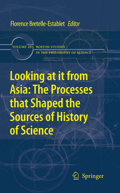 Book cover of Looking at it from Asia: The Processes That Shaped The Sources Of History Of Science (2010) (Boston Studies in the Philosophy and History of Science #265)