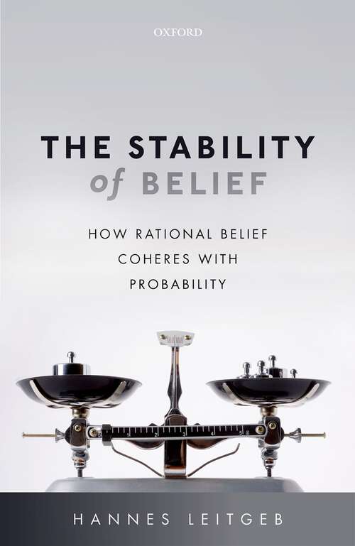 Book cover of The Stability of Belief: How Rational Belief Coheres with Probability