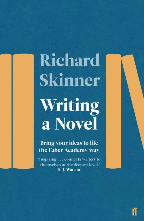 Book cover of Writing a Novel: Bring Your Ideas To Life The Faber Academy Way (Main)