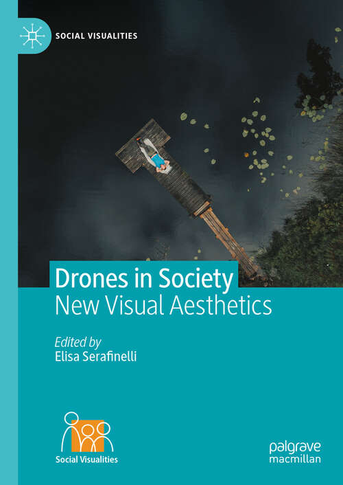 Book cover of Drones in Society: New Visual Aesthetics (2024) (Social Visualities)