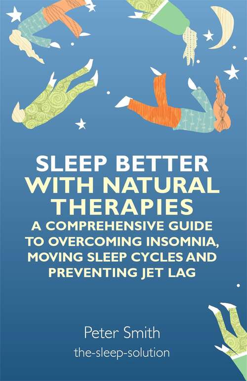 Book cover of Sleep Better with Natural Therapies: A Comprehensive Guide to Overcoming Insomnia, Moving Sleep Cycles and Preventing Jet Lag