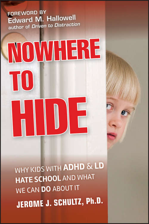 Book cover of Nowhere to Hide: Why Kids with ADHD and LD Hate School and What We Can Do About It