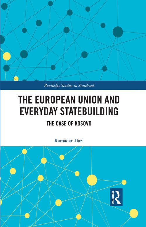 Book cover of The European Union and Everyday Statebuilding: The Case of Kosovo (Routledge Studies in Statehood)