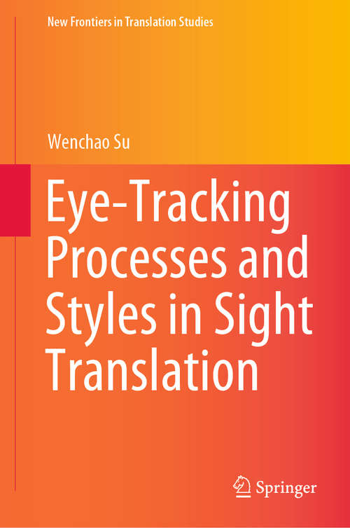 Book cover of Eye-Tracking Processes and Styles in Sight Translation (1st ed. 2020) (New Frontiers in Translation Studies)