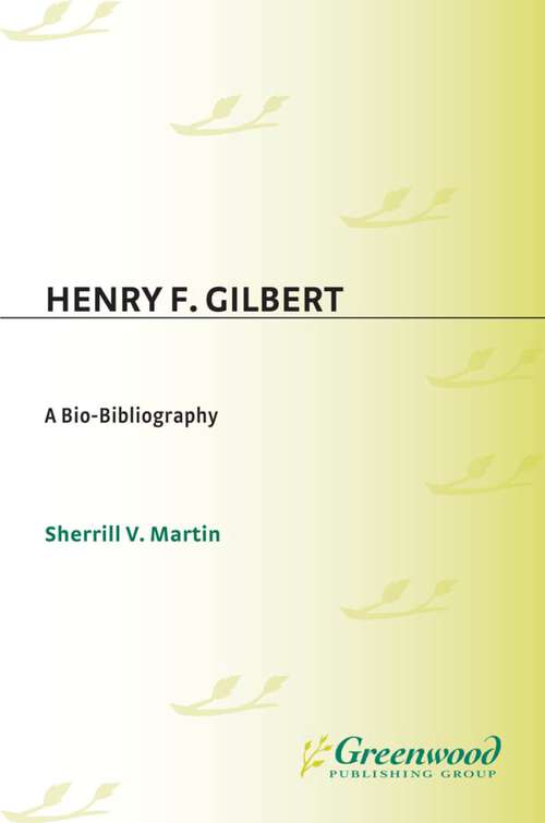 Book cover of Henry F. Gilbert: A Bio-Bibliography (Bio-Bibliographies in Music)