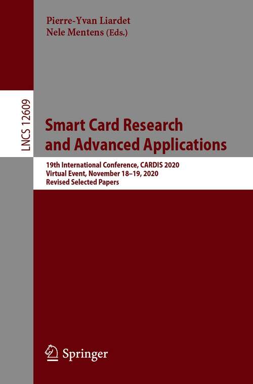 Book cover of Smart Card Research and Advanced Applications: 19th International Conference, CARDIS 2020, Virtual Event, November 18–19, 2020, Revised Selected Papers (1st ed. 2021) (Lecture Notes in Computer Science #12609)