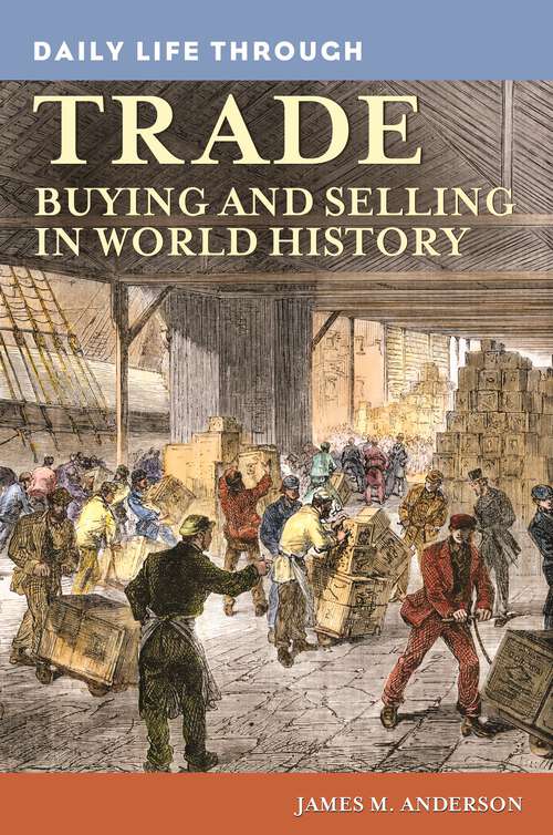 Book cover of Daily Life through Trade: Buying and Selling in World History (The Greenwood Press Daily Life Through History Series)