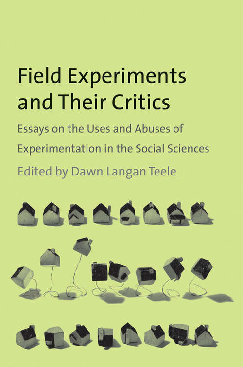 Book cover of Field Experiments and Their Critics: Essays on the Uses and Abuses of Experimentation in the Social Sciences (The Institution for Social and Policy Studies)