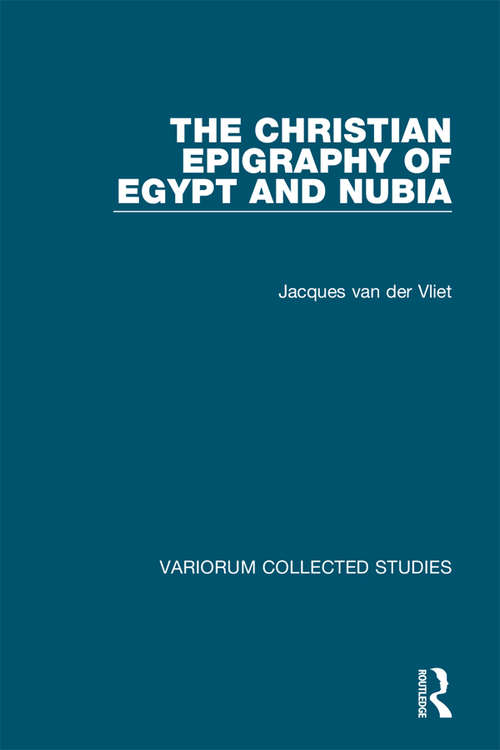Book cover of The Christian Epigraphy of Egypt and Nubia (Variorum Collected Studies)