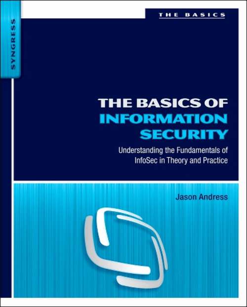 Book cover of The Basics of Information Security: Understanding the Fundamentals of InfoSec in Theory and Practice