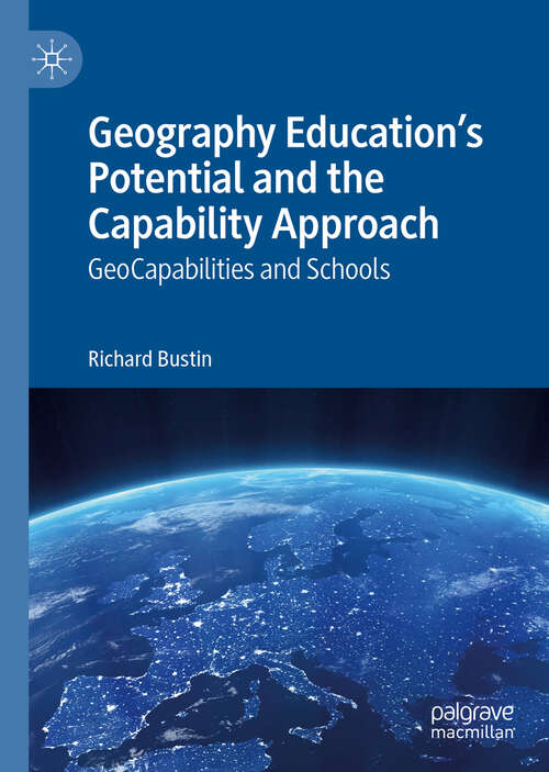Book cover of Geography Education's Potential and the Capability Approach: GeoCapabilities and Schools (1st ed. 2019)