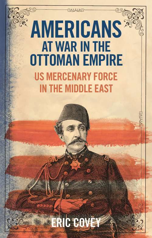 Book cover of Americans at War in the Ottoman Empire: US Mercenary Force in the Middle East