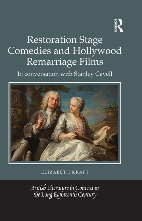 Book cover of Restoration Stage Comedies and Hollywood Remarriage Films: In conversation with Stanley Cavell (British Literature in Context in the Long Eighteenth Century)