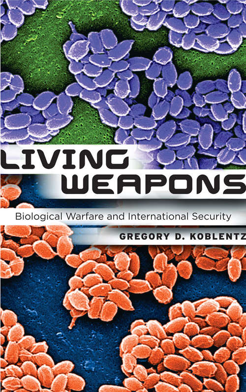 Book cover of Living Weapons: Biological Warfare and International Security (Cornell Studies in Security Affairs)