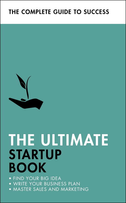 Book cover of The Ultimate Startup Book: Find Your Big Idea; Write Your Business Plan; Master Sales and Marketing